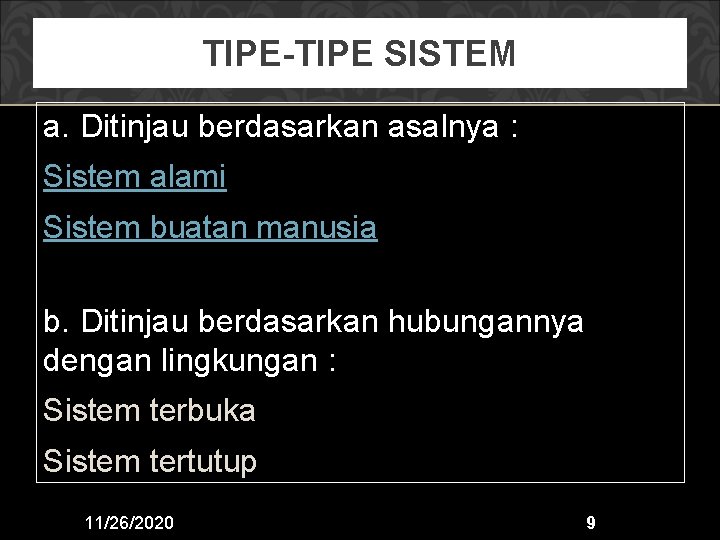 TIPE-TIPE SISTEM a. Ditinjau berdasarkan asalnya : Sistem alami Sistem buatan manusia b. Ditinjau
