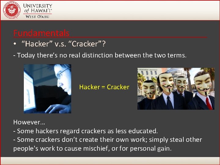 Fundamentals • “Hacker” v. s. “Cracker”? - Today there’s no real distinction between the Fundamentals • “Hacker” v. s. “Cracker”? - Today there’s no real distinction between the
