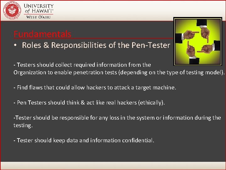 Fundamentals • Roles & Responsibilities of the Pen-Tester - Testers should collect required information Fundamentals • Roles & Responsibilities of the Pen-Tester - Testers should collect required information