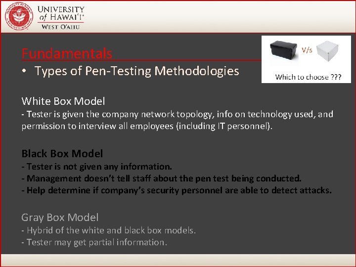 Fundamentals • Types of Pen-Testing Methodologies White Box Model - Tester is given the Fundamentals • Types of Pen-Testing Methodologies White Box Model - Tester is given the