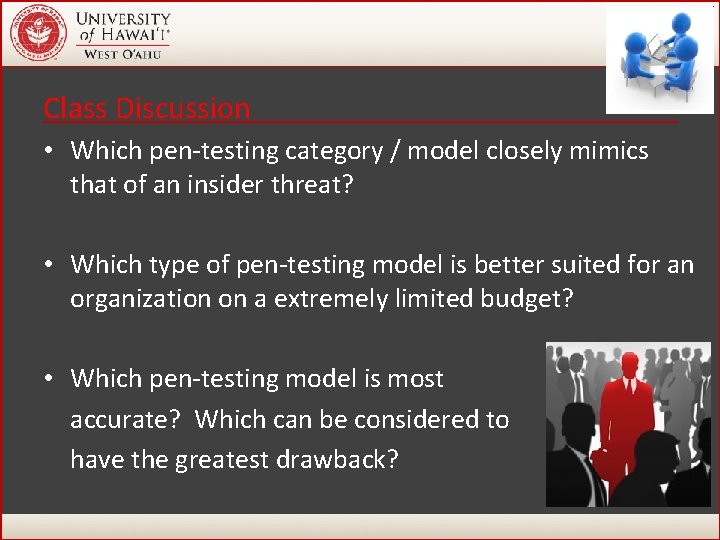 Class Discussion • Which pen-testing category / model closely mimics that of an insider Class Discussion • Which pen-testing category / model closely mimics that of an insider