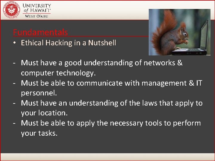 Fundamentals • Ethical Hacking in a Nutshell - Must have a good understanding of Fundamentals • Ethical Hacking in a Nutshell - Must have a good understanding of