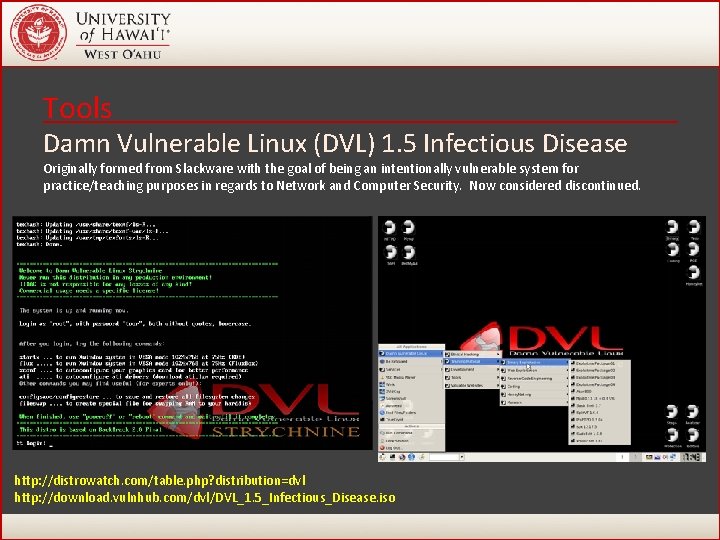 Tools Damn Vulnerable Linux (DVL) 1. 5 Infectious Disease Originally formed from Slackware with Tools Damn Vulnerable Linux (DVL) 1. 5 Infectious Disease Originally formed from Slackware with