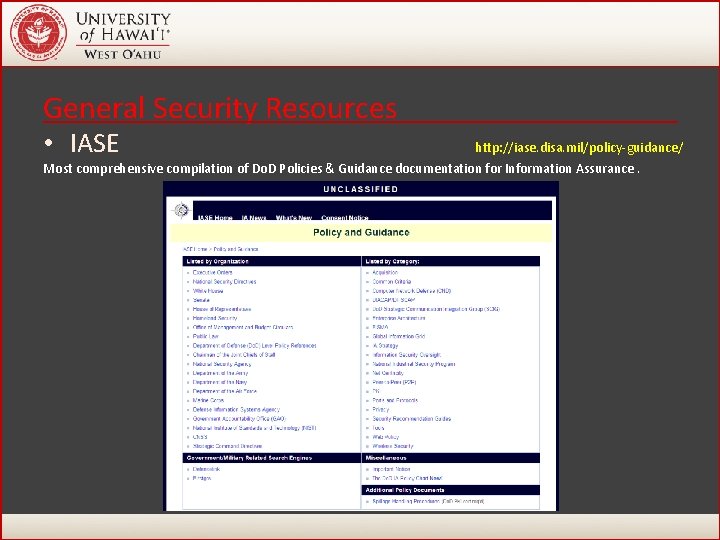 General Security Resources • IASE http: //iase. disa. mil/policy-guidance/ Most comprehensive compilation of Do. General Security Resources • IASE http: //iase. disa. mil/policy-guidance/ Most comprehensive compilation of Do.