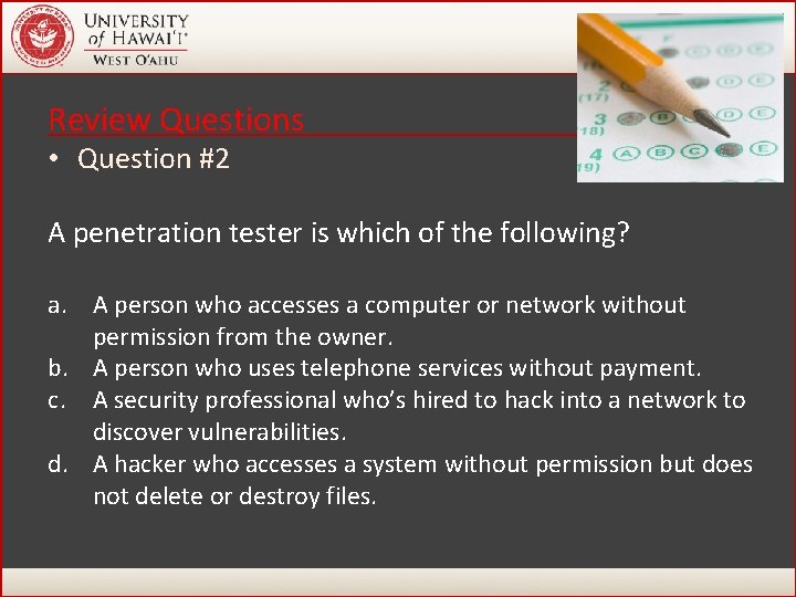Review Questions • Question #2 A penetration tester is which of the following? a. Review Questions • Question #2 A penetration tester is which of the following? a.