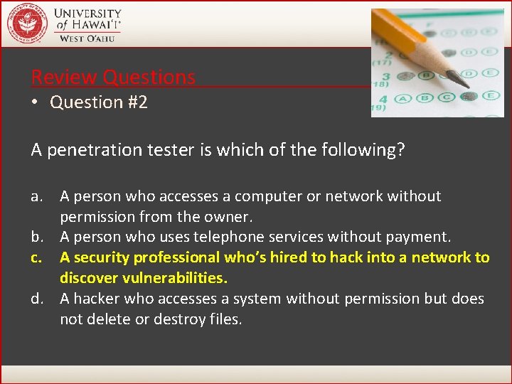 Review Questions • Question #2 A penetration tester is which of the following? a. Review Questions • Question #2 A penetration tester is which of the following? a.
