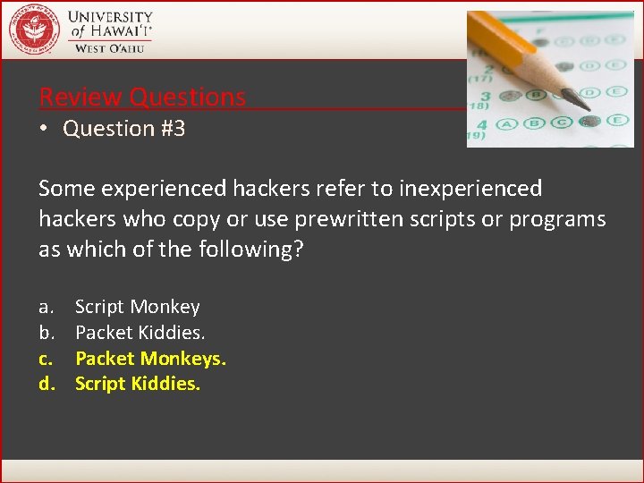 Review Questions • Question #3 Some experienced hackers refer to inexperienced hackers who copy Review Questions • Question #3 Some experienced hackers refer to inexperienced hackers who copy