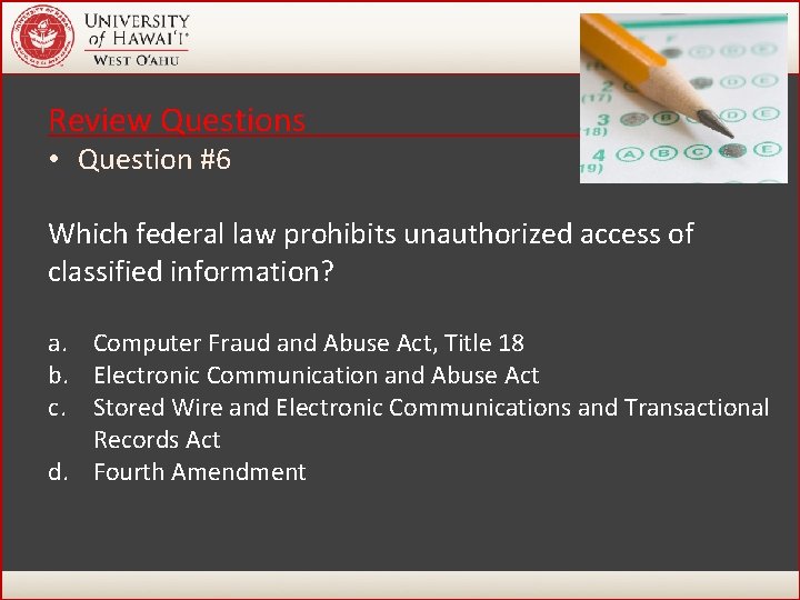 Review Questions • Question #6 Which federal law prohibits unauthorized access of classified information? Review Questions • Question #6 Which federal law prohibits unauthorized access of classified information?