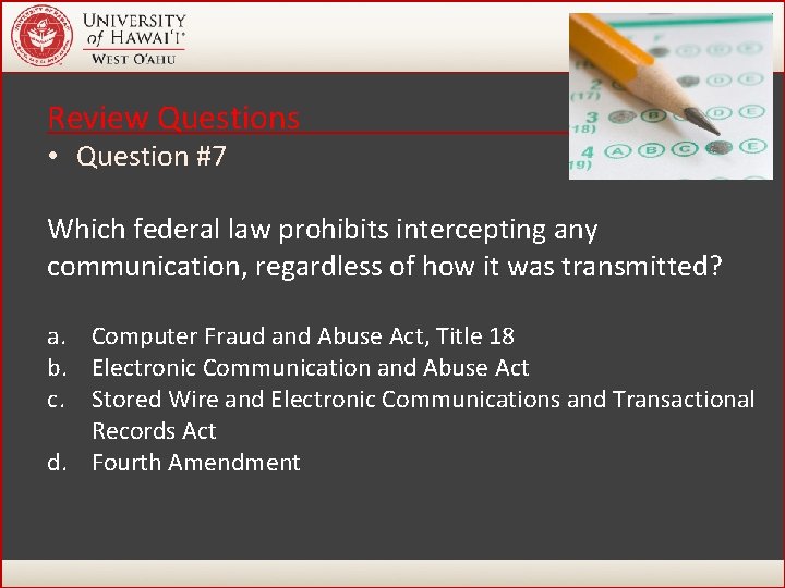Review Questions • Question #7 Which federal law prohibits intercepting any communication, regardless of Review Questions • Question #7 Which federal law prohibits intercepting any communication, regardless of