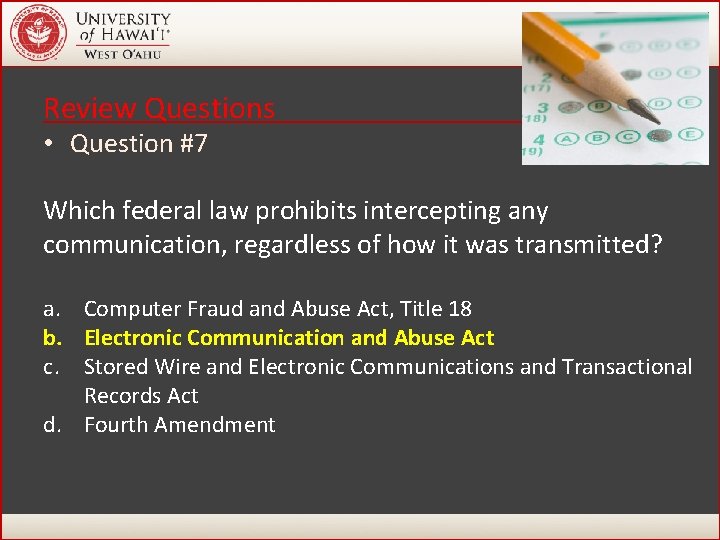 Review Questions • Question #7 Which federal law prohibits intercepting any communication, regardless of Review Questions • Question #7 Which federal law prohibits intercepting any communication, regardless of