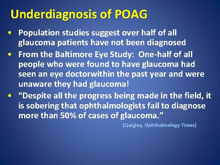 Underdiagnosis of POAG • Population studies suggest over half of all glaucoma patients have