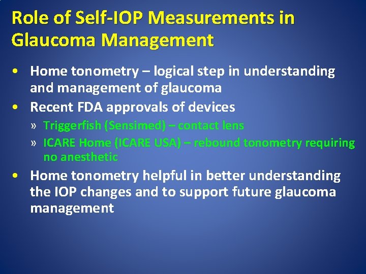 Role of Self-IOP Measurements in Glaucoma Management • Home tonometry – logical step in