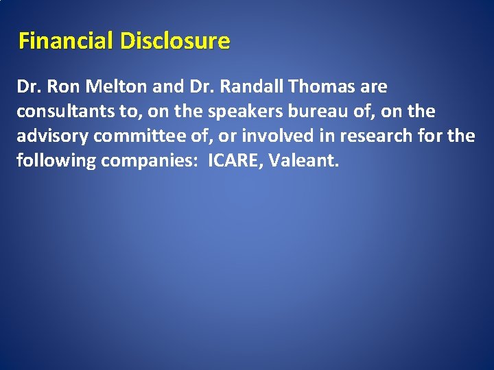 Financial Disclosure Dr. Ron Melton and Dr. Randall Thomas are consultants to, on the