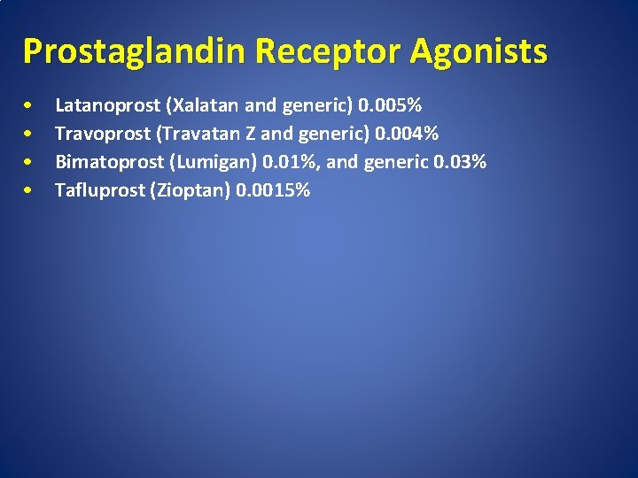 Prostaglandin Receptor Agonists • • Latanoprost (Xalatan and generic) 0. 005% Travoprost (Travatan Z