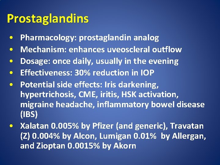 Prostaglandins • • • Pharmacology: prostaglandin analog Mechanism: enhances uveoscleral outflow Dosage: once daily,