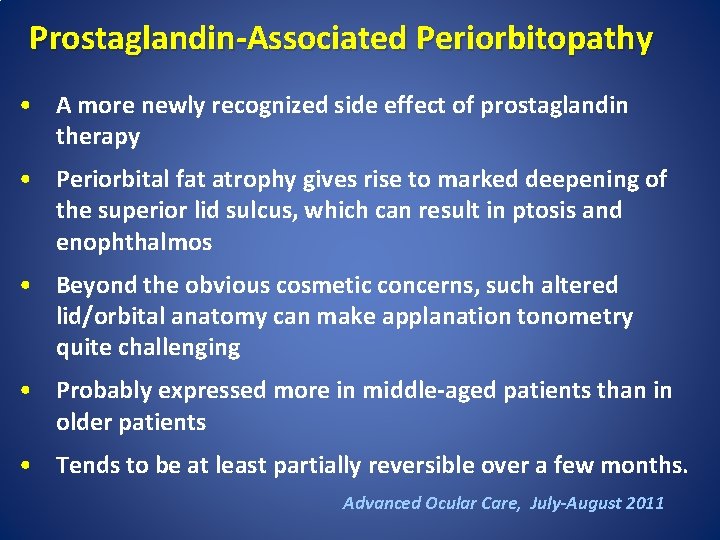 Prostaglandin-Associated Periorbitopathy • A more newly recognized side effect of prostaglandin therapy • Periorbital