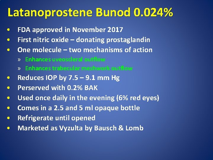Latanoprostene Bunod 0. 024% • FDA approved in November 2017 • First nitric oxide
