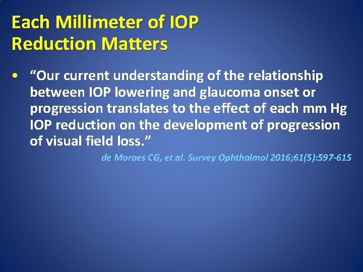 Each Millimeter of IOP Reduction Matters • “Our current understanding of the relationship between