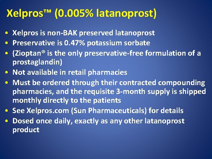 Xelpros™ (0. 005% latanoprost) • Xelpros is non-BAK preserved latanoprost • Preservative is 0.