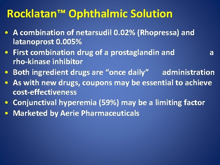 Rocklatan™ Ophthalmic Solution • A combination of netarsudil 0. 02% (Rhopressa) and latanoprost 0.