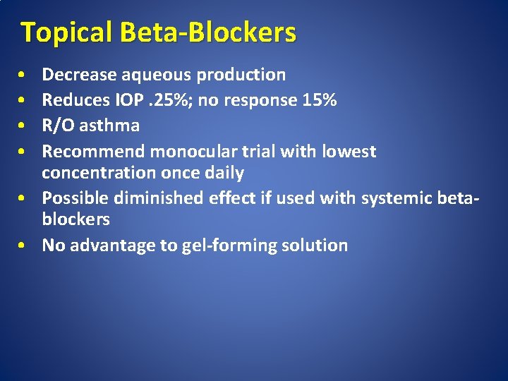 Topical Beta-Blockers • • Decrease aqueous production Reduces IOP. 25%; no response 15% R/O