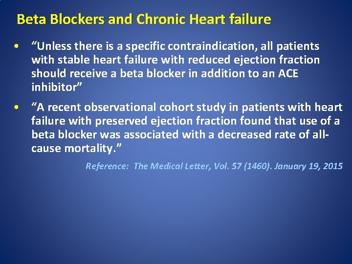 Beta Blockers and Chronic Heart failure • “Unless there is a specific contraindication, all