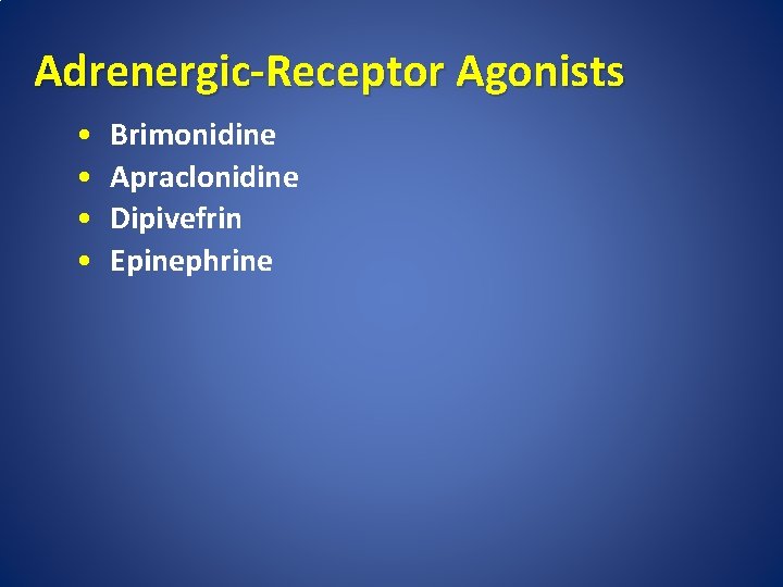 Adrenergic-Receptor Agonists • • Brimonidine Apraclonidine Dipivefrin Epinephrine 