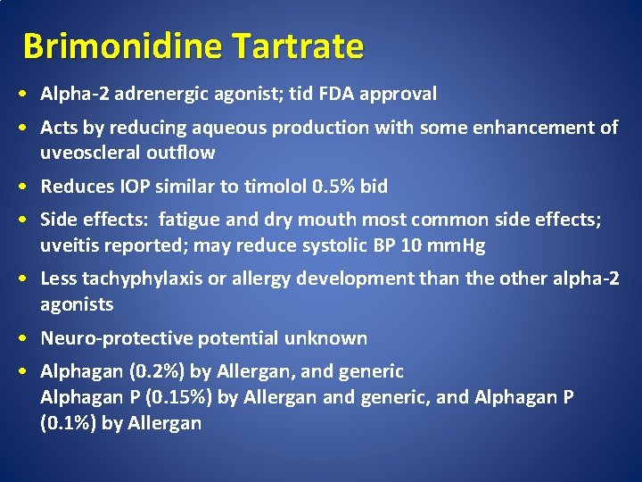 Brimonidine Tartrate • Alpha-2 adrenergic agonist; tid FDA approval • Acts by reducing aqueous