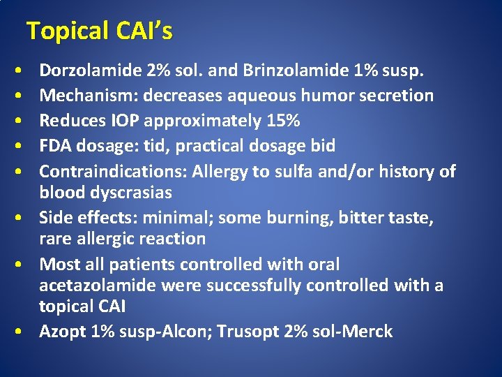 Topical CAI’s • • • Dorzolamide 2% sol. and Brinzolamide 1% susp. Mechanism: decreases