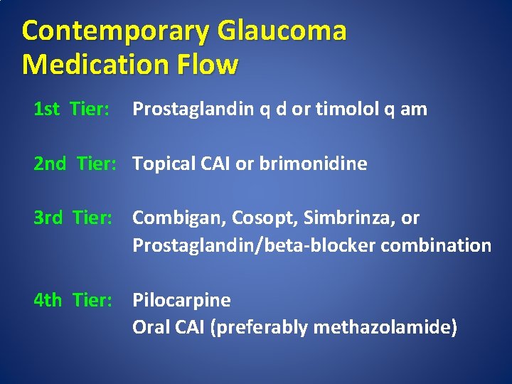 Contemporary Glaucoma Medication Flow 1 st Tier: Prostaglandin q d or timolol q am