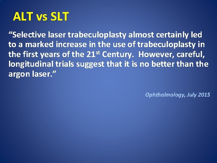 ALT vs SLT “Selective laser trabeculoplasty almost certainly led to a marked increase in
