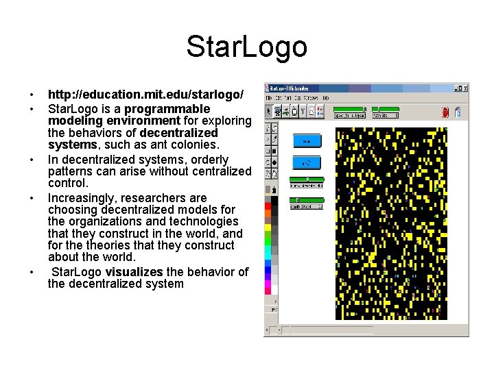 Star. Logo • • • http: //education. mit. edu/starlogo/ Star. Logo is a programmable