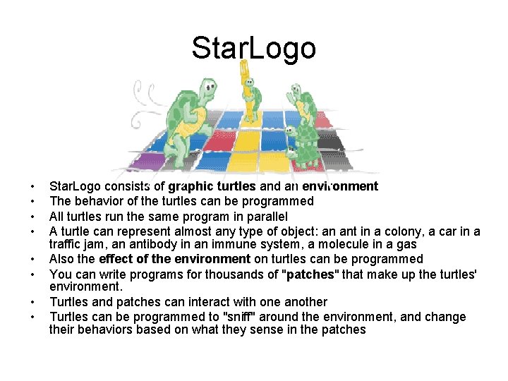 Star. Logo • • Star. Logo consists of graphic turtles and an environment The