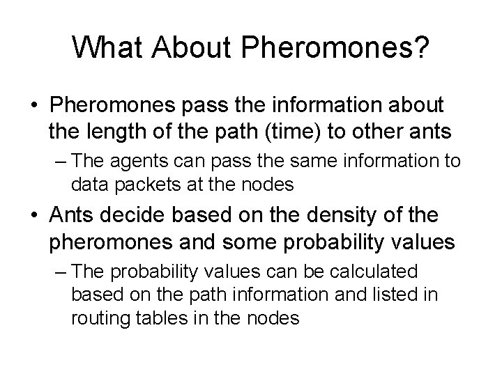 What About Pheromones? • Pheromones pass the information about the length of the path