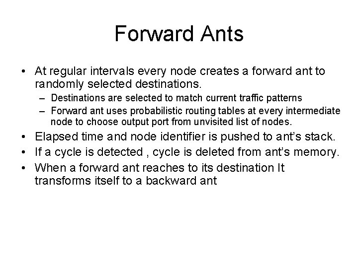 Forward Ants • At regular intervals every node creates a forward ant to randomly