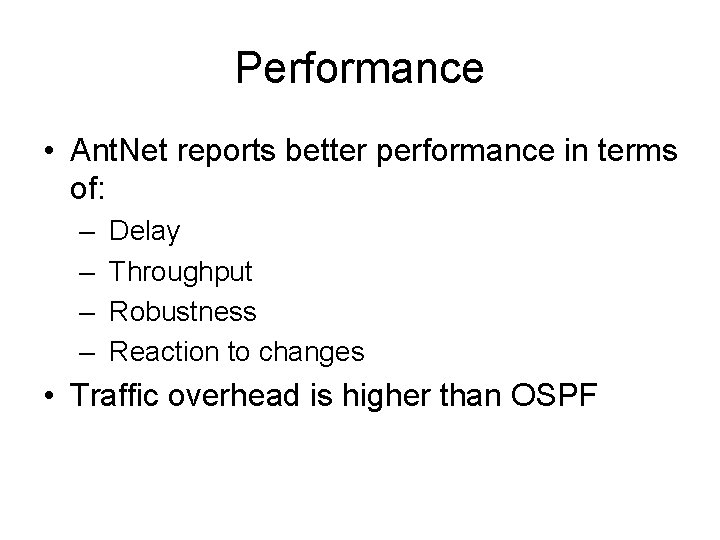 Performance • Ant. Net reports better performance in terms of: – – Delay Throughput
