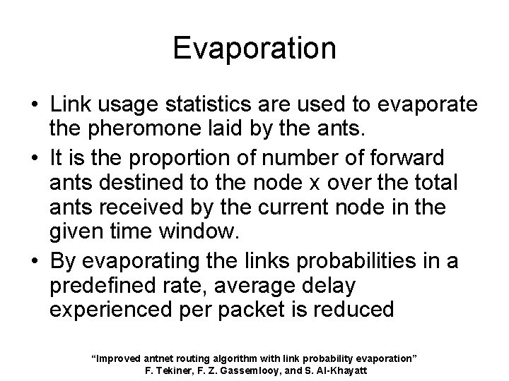 Evaporation • Link usage statistics are used to evaporate the pheromone laid by the