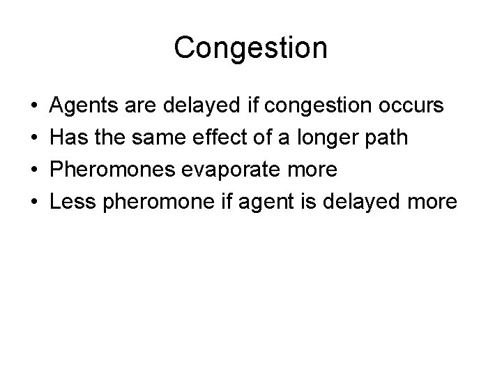 Congestion • • Agents are delayed if congestion occurs Has the same effect of