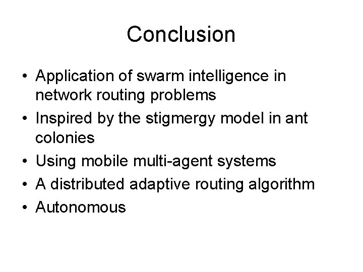 Conclusion • Application of swarm intelligence in network routing problems • Inspired by the