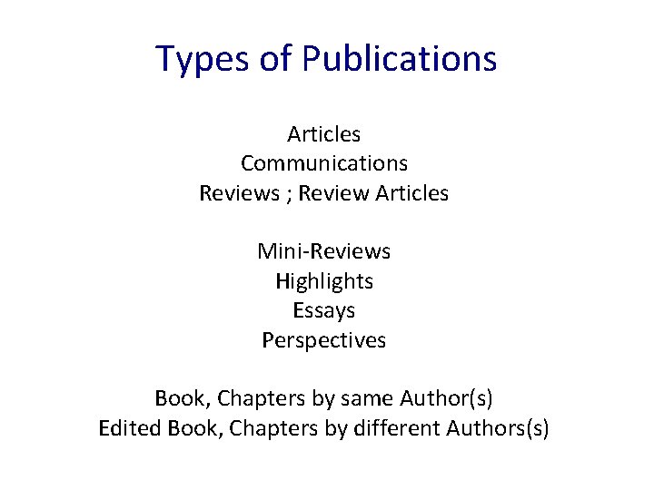 Types of Publications Articles Communications Reviews ; Review Articles Mini-Reviews Highlights Essays Perspectives Book,