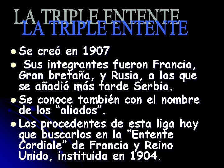 l Se creó en 1907 l Sus integrantes fueron Francia, Gran bretaña, y Rusia,