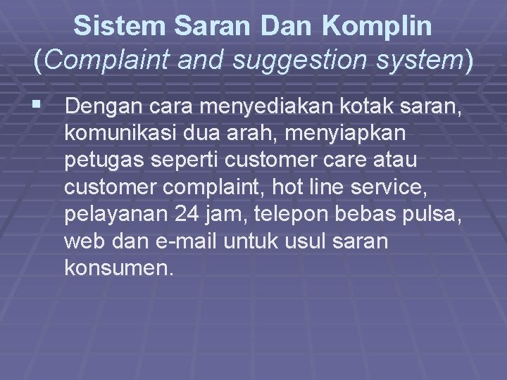 Sistem Saran Dan Komplin (Complaint and suggestion system) § Dengan cara menyediakan kotak saran,