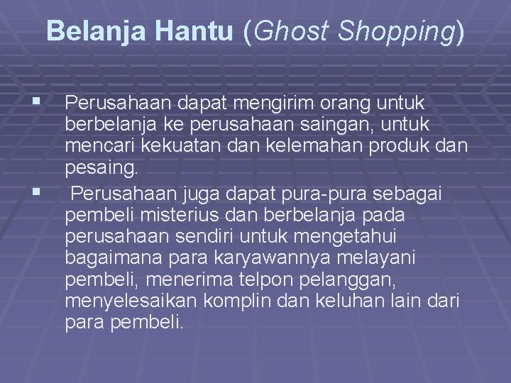Belanja Hantu (Ghost Shopping) § Perusahaan dapat mengirim orang untuk § berbelanja ke perusahaan