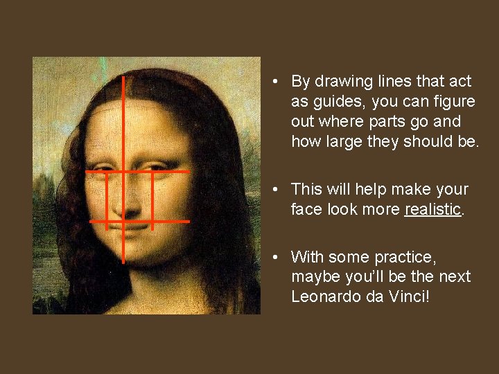  • By drawing lines that act as guides, you can figure out where