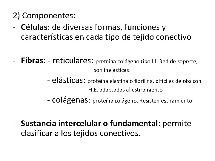2) Componentes: - Células: de diversas formas, funciones y características en cada tipo de