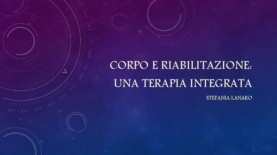 CORPO E RIABILITAZIONE: UNA TERAPIA INTEGRATA STEFANIA LANARO 