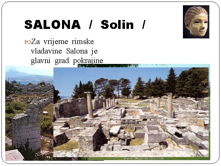 SALONA / Solin / Za vrijeme rimske vladavine Salona je glavni grad pokrajine Dalmacije.