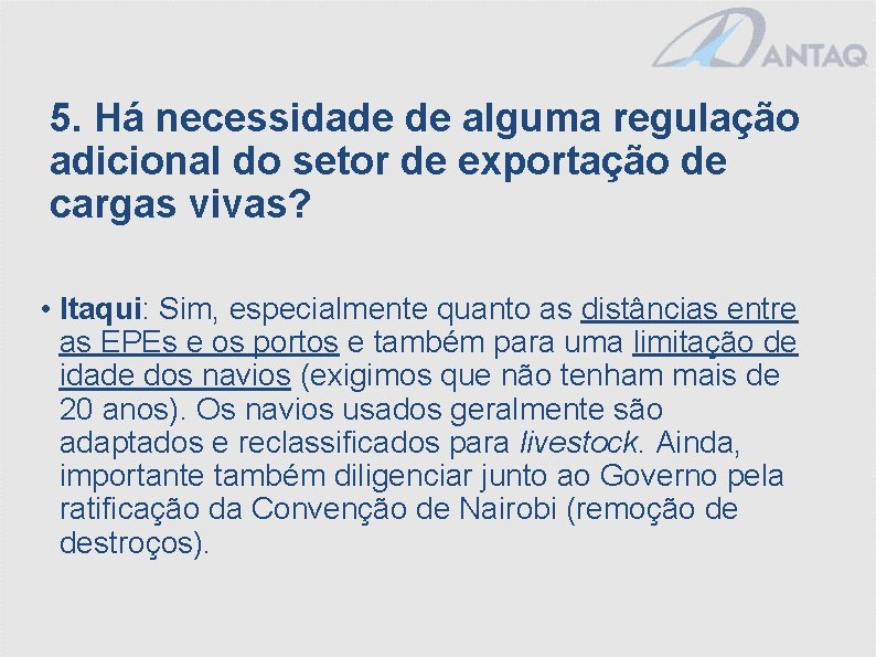 5. Há necessidade de alguma regulação adicional do setor de exportação de cargas vivas?