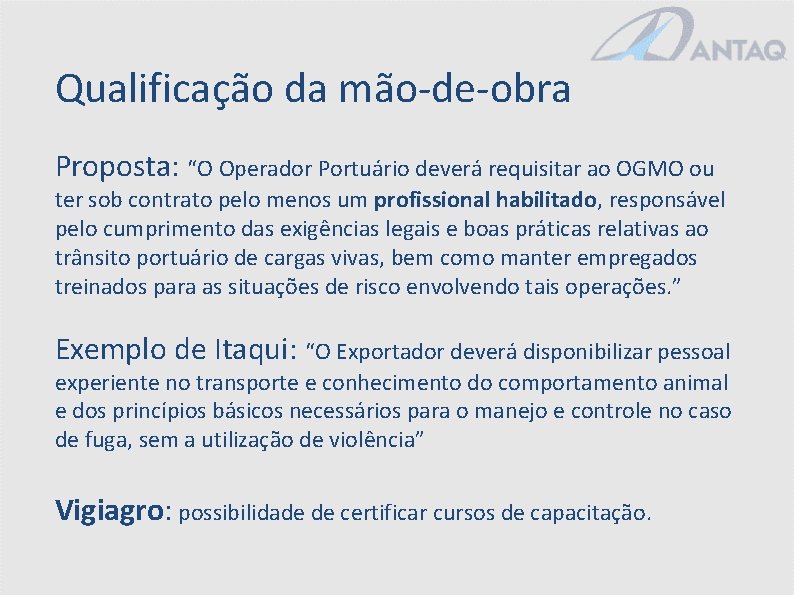 Qualificação da mão-de-obra Proposta: “O Operador Portuário deverá requisitar ao OGMO ou ter sob