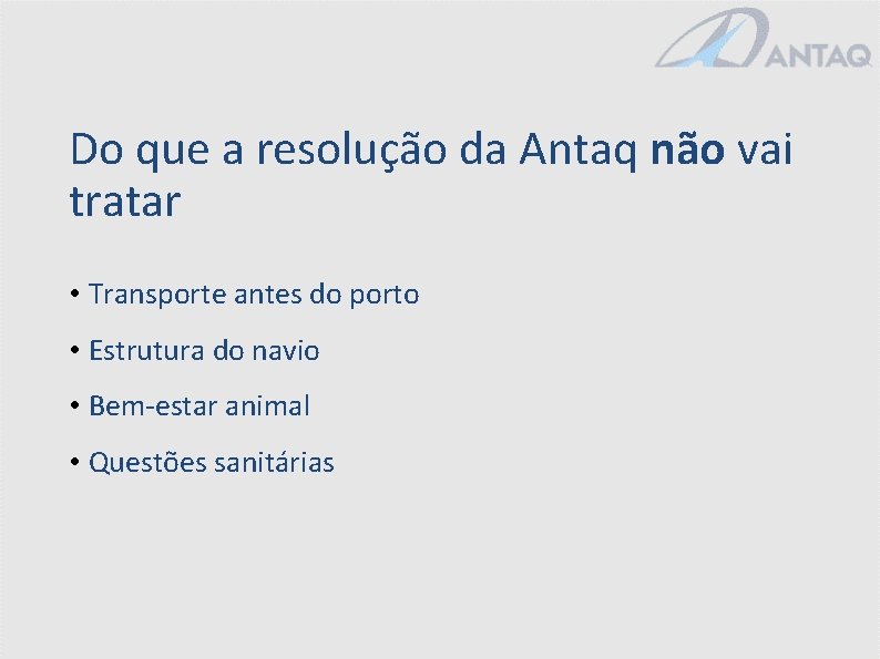 Do que a resolução da Antaq não vai tratar • Transporte antes do porto